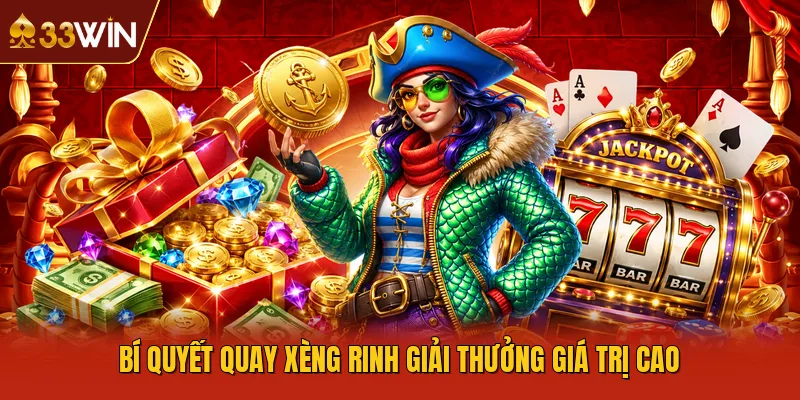 Bí quyết quay xèng rinh giải thưởng giá trị cao
