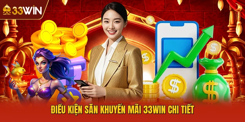 Điều kiện săn khuyến mãi 33WIN chi tiết